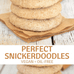Perfect Vegan Snickerdoodles made with just a few simple ingredients, no oil  & no special equipment. They come together in under 25 minutes and are super soft-baked, puffy, buttery, cinnamon-y, sugary & totally & utterly irresistible! 